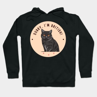 Sorry, I'm British! - british shorthair cat Hoodie